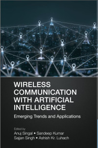 Wireless Communication with Artificial Intelligence_ Emerging Trends and Applications (Wireless Commun